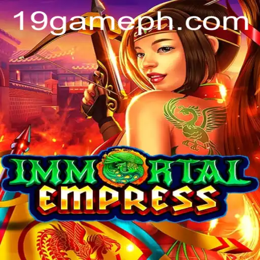 Immortal Empress: Exploring the Enchanting World of 19 GAME